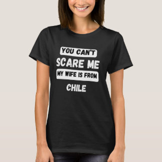 You can't scare me my wife is from Chile Family Ro T-Shirt