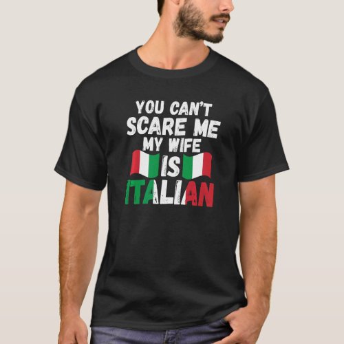you cant scare me my wife is Italian Italy Italia T_Shirt