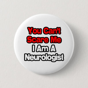 You Can't Scare Me...Neurologist Pinback Button