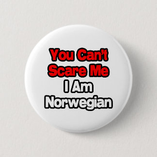 You Can't Scare Me...Norwegian Button