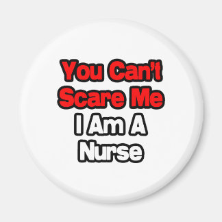You Can't Scare Me...Nurse Magnet