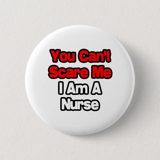 You Can't Scare Me...Nurse Pinback Button (Front)