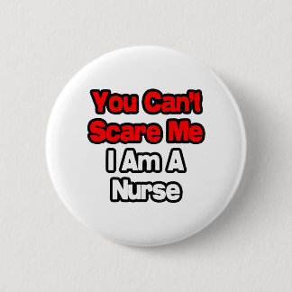 You Can't Scare Me...Nurse Pinback Button