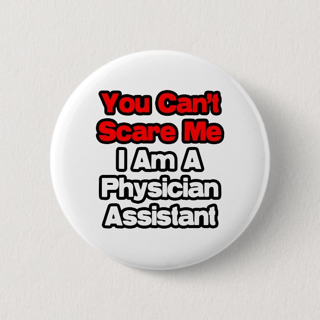 You Can't Scare Me...Physician Assistant Pinback Button (Front)