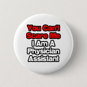 You Can't Scare Me...Physician Assistant Pinback Button
