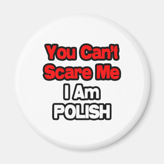 You Can't Scare Me...Polish Magnet
