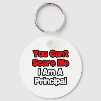 You Can't Scare Me...Principal Keychain