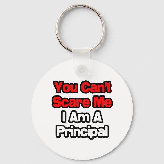 You Can't Scare Me...Principal Keychain (Front)