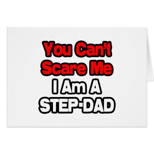 You Can't Scare Me...Step-Dad Cards (Front Horizontal)