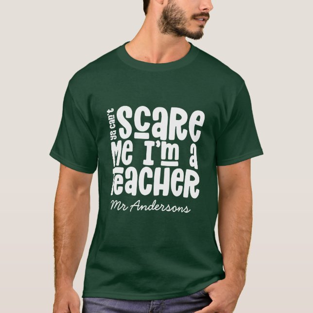 You can't scare me teacher typography gift T-Shirt (Front)