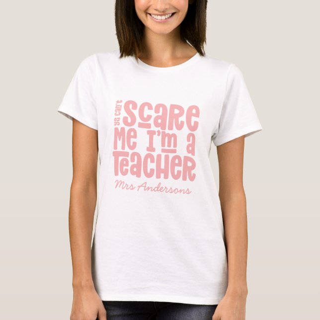 You can't scare me teacher typography gift T-Shirt (Front)