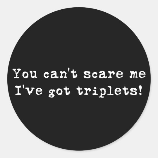 You can't scare me triplets classic round sticker