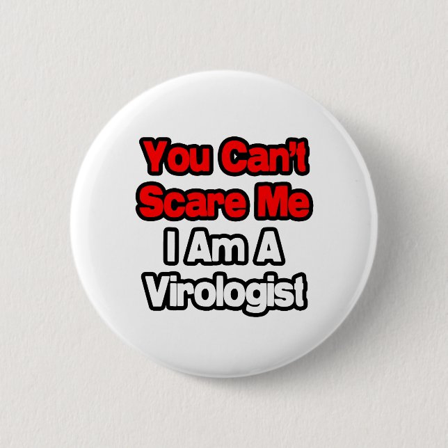 You Can't Scare Me...Virologist Button (Front)