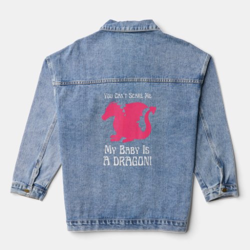 You Cant Scares Me My Baby Is A Dragons  Animal  Denim Jacket