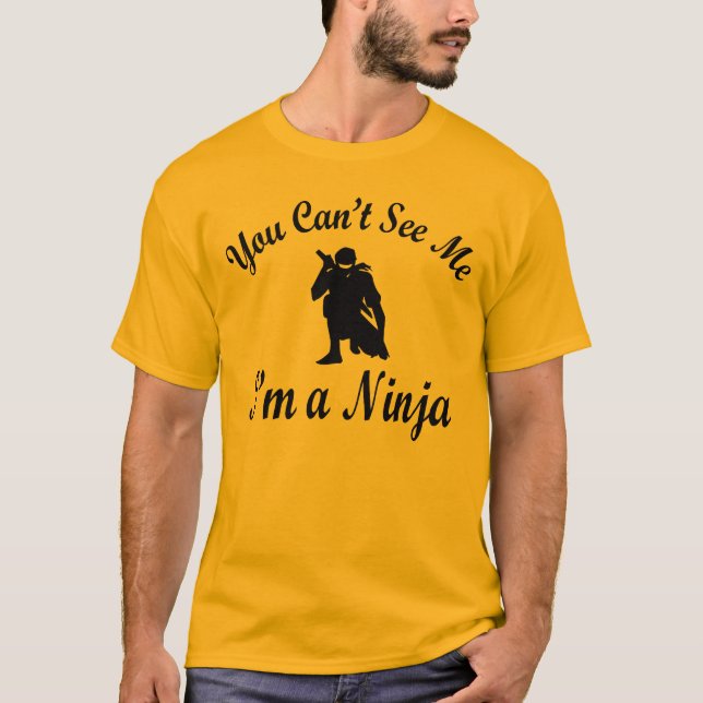 You Can't See Me I'm a Ninja T-Shirt (Front)