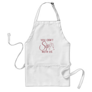 You Can't Sip With Us, Bachelorette & Bridal Party Adult Apron