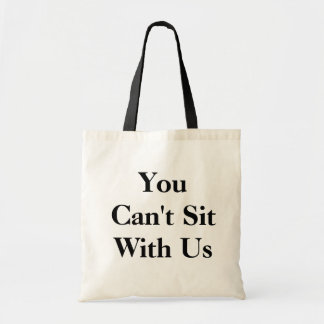 You can't sit with us tote! tote bag