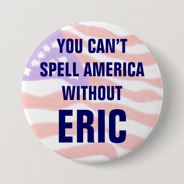 You can't spell America without Eric Pinback Button (Front)