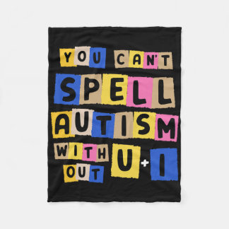 You Can't Spell Autism Without U + I Awareness Fleece Blanket