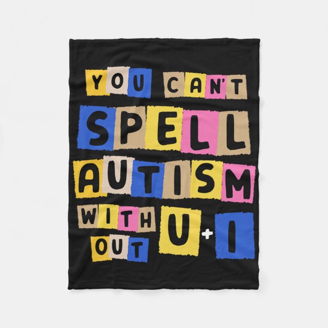 You Can't Spell Autism Without U + I Awareness  Fleece Blanket (Front)