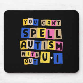 You Can't Spell Autism Without U + I Awareness Mouse Pad