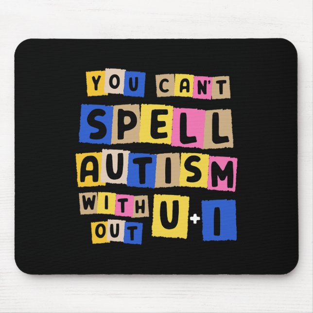 You Can't Spell Autism Without U + I Awareness  Mouse Pad (Front)
