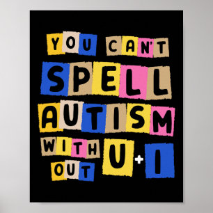 You Can't Spell Autism Without U + I Awareness  Poster