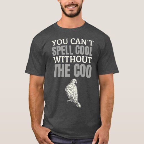 You Cant Spell Cool Without Coo I Funny Pigeon T_Shirt