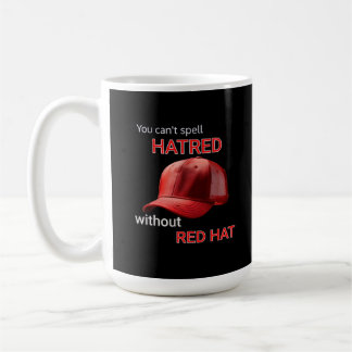 You can't spell hatred without Red Hat Coffee Mug