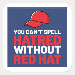 You Can't Spell Hatred Without Red Hat Square Sticker