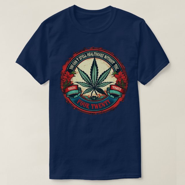 You cant spell healthcare without THC T-Shirt (Design Front)
