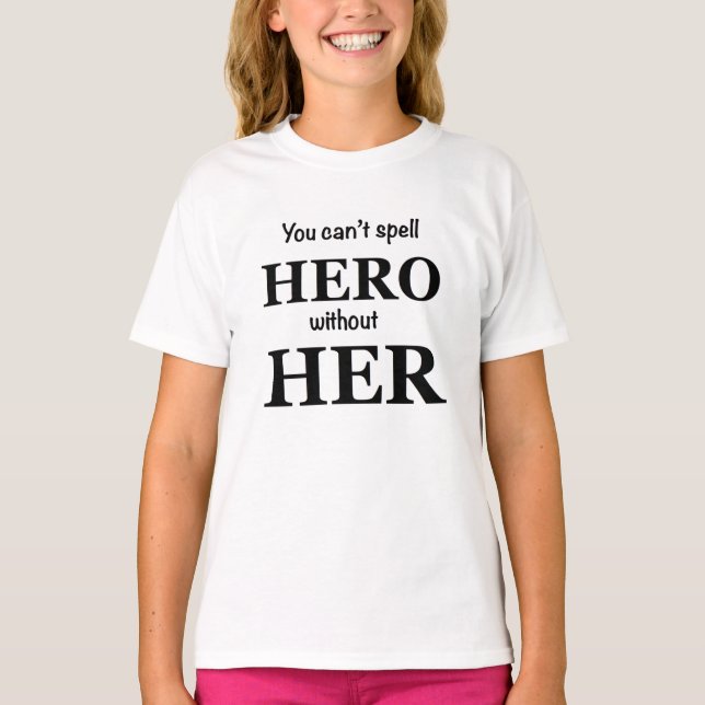 You Can't Spell Hero Without Her Girl's T-Shirt (Front)