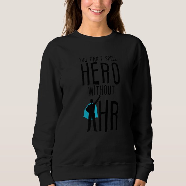 You Can't Spell Hero Without Hr Sweatshirt (Front)