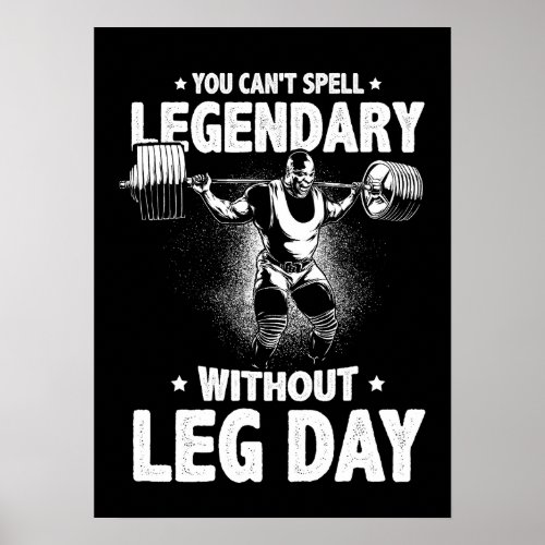 You Cant Spell Legendary Without Leg Day Poster
