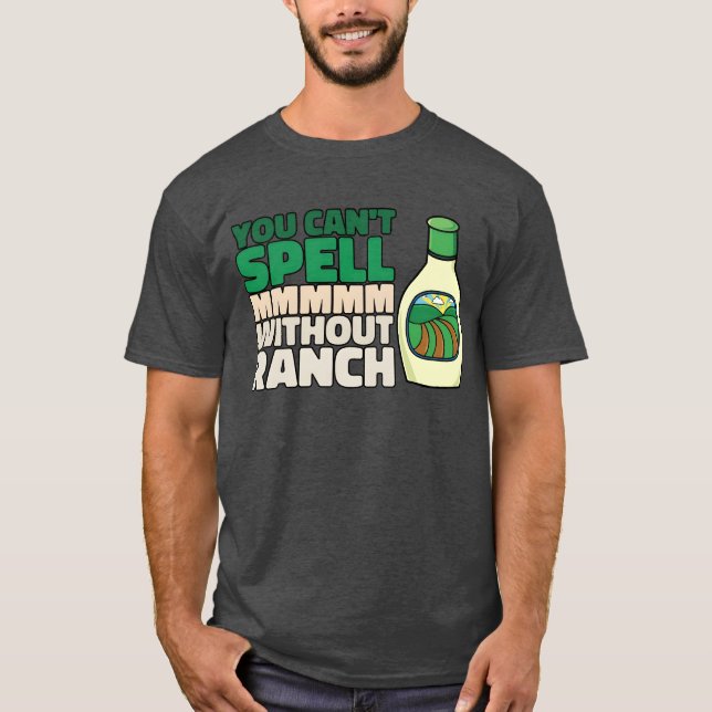 You Cant Spell MMMMM Without Ranch Lover Ranch fri T-Shirt (Front)