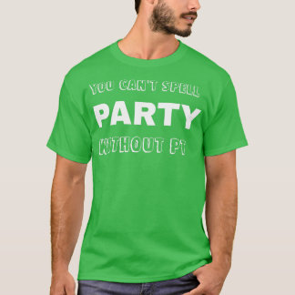 you cant spell party without pt 2 T-Shirt