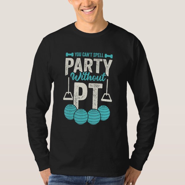 You Can't Spell Party Without PT Physical Therapis T-Shirt (Front)
