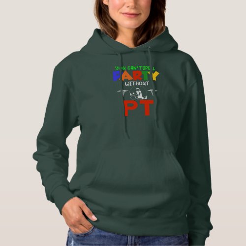 You Cant Spell Party Without PT Physical Therapy Hoodie
