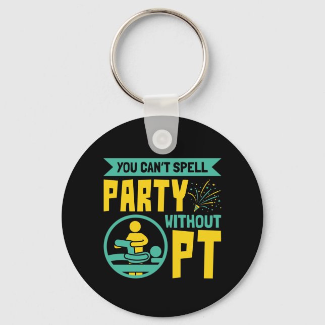You Can't Spell Party Without PT Physical Therapy Keychain (Front)