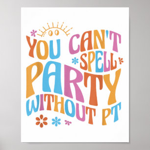 You Can't Spell Party Without Pt Physical Therapy Poster