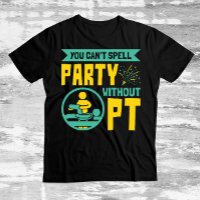 You Can't Spell Party Without PT Physical Therapy