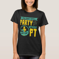 You Can't Spell Party Without PT Physical Therapy
