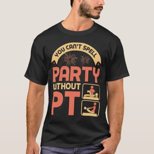 You cant spell party without pt T_Shirt