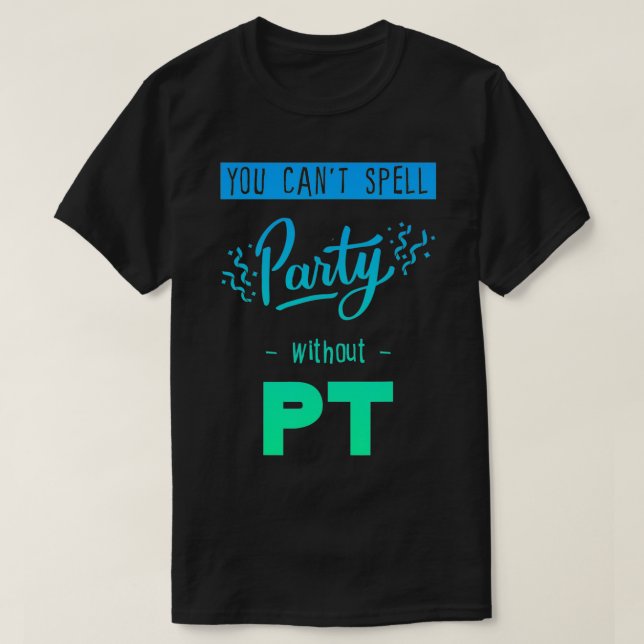 You Can't Spell Party Without Pt  T-Shirt (Design Front)