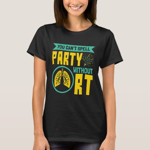 You Cant Spell Party Without RT Respiratory Thera T_Shirt