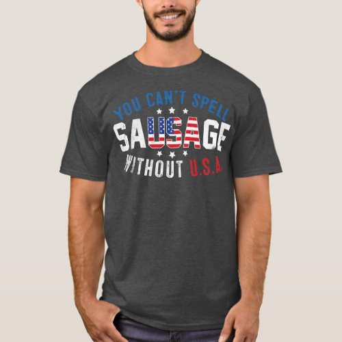You Cant Spell Sausage Without USA 4th Of July US T_Shirt