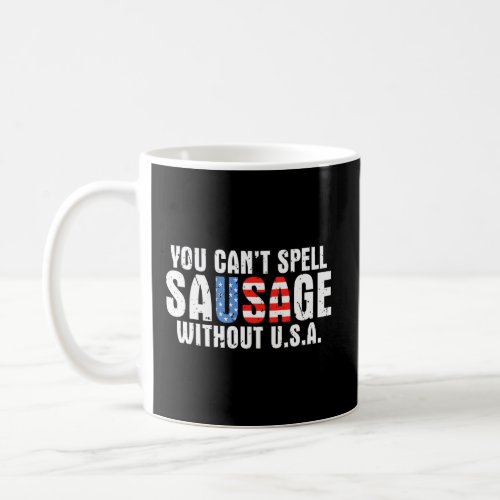 You Cant Spell Sausage Without Usa Flag 4th Of Ju Coffee Mug