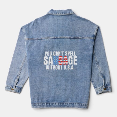 You Cant Spell Sausage Without Usa Flag 4th Of Ju Denim Jacket