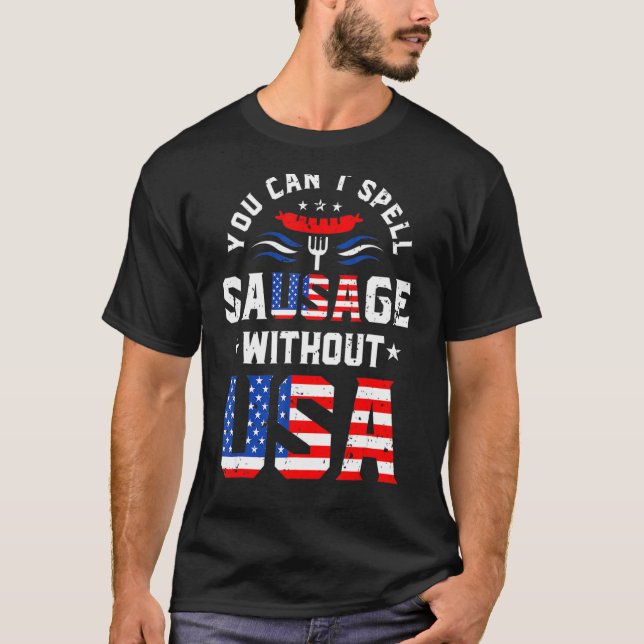 You Cant Spell Sausage Without Usa  Hotdog 4th Of  T-Shirt (Front)