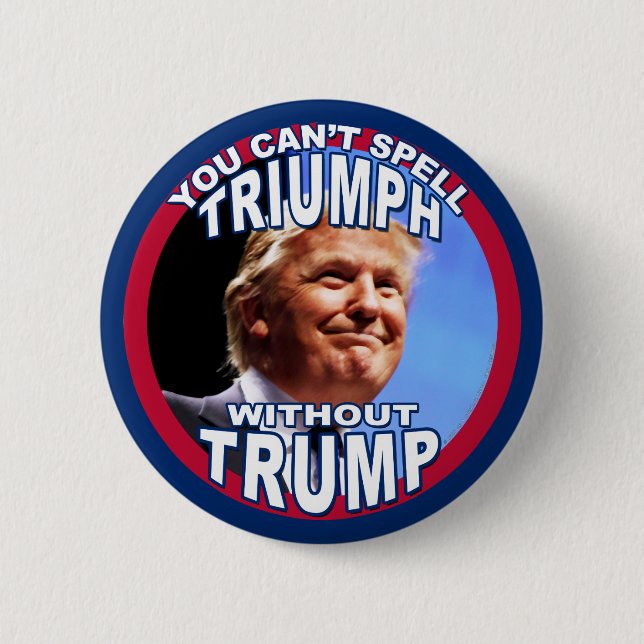 You Can't Spell TRIUMPH Without TRUMP Button (Front)